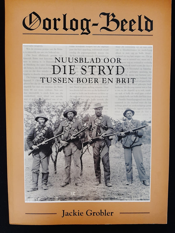 Oorlog-Beeld: Nuusblad oor die Stryd tussen Boer en Brit by Jackie Grobler