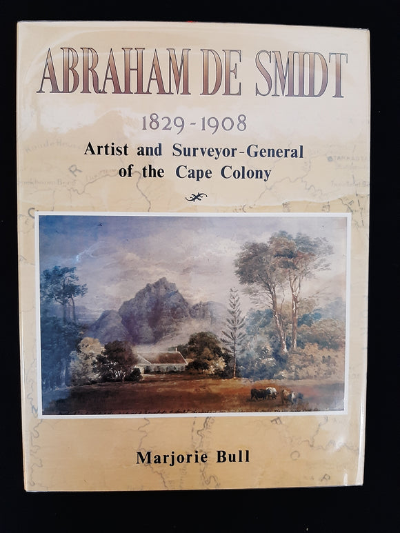 Abraham de Smidt, 1829-1908, Artist and Surveyor-General of the Cape Colony by Bull, Marjorie