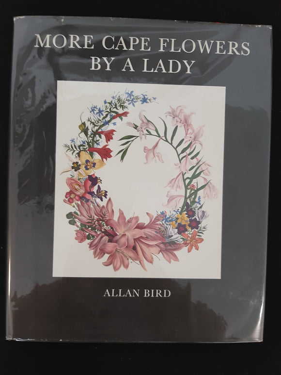 More Cape Flowers by a Lady. The Paintings of Arabella Roupell. Bird, Allan (Text)