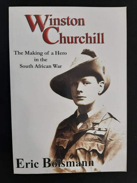 Winston Churchill: The Making of a Hero in the South African War by Bolsmann Eric