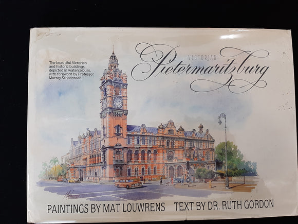 Victorian Pietermaritzburg by Dr. Ruth Gordon(The beautiful Victorian and historic buildings depicted in watercolours)