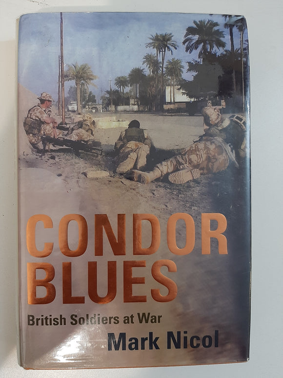 Condor Blues: British Soldiers at War by Nicol, Mark