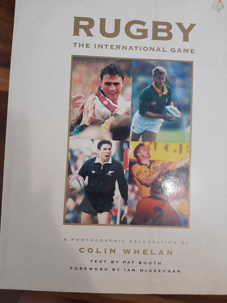 Rugby : The International Game: A Photographic Celebration by Colin Whelan