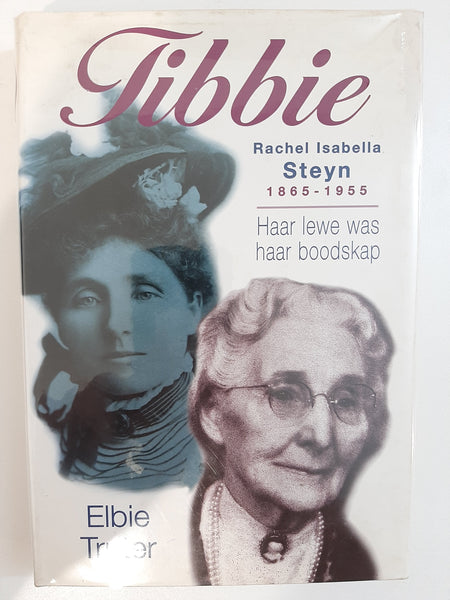 Tibbie: Rachel Isabella Steyn, 1865-1955 : haar lewe was haar boodskap (Afrikaans Edition) by Truter, Elbie