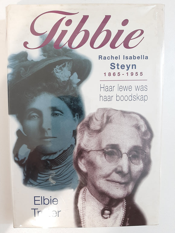 Tibbie: Rachel Isabella Steyn, 1865-1955 : haar lewe was haar boodskap (Afrikaans Edition) by Truter, Elbie