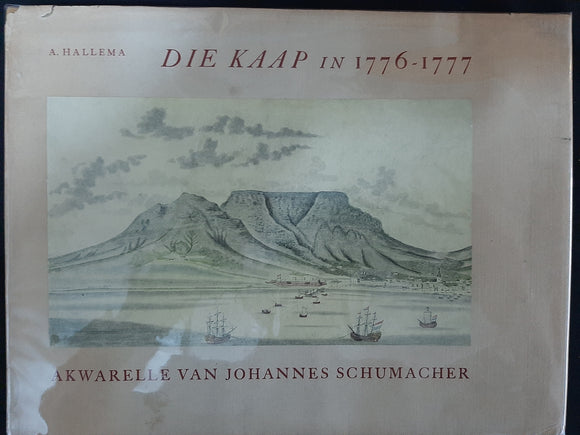 Die Kaap in 1776-1777: Akwarelle Van Johannes Schumacher Uit Die Swellengrebel-Argief Te Breda Uitgegee En Van 'n Historiese Inleiding Voorsien Duer A. Heallema