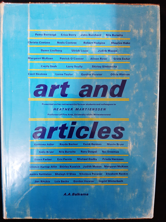 ART AND ARTICLES, in honour of Heather Martienssen, professof of Fine Arts, Univesity of the witwatersrand, presented to her by former students and colleagues upon her retirement in November 1973 : Harmsen (F.) ed.
