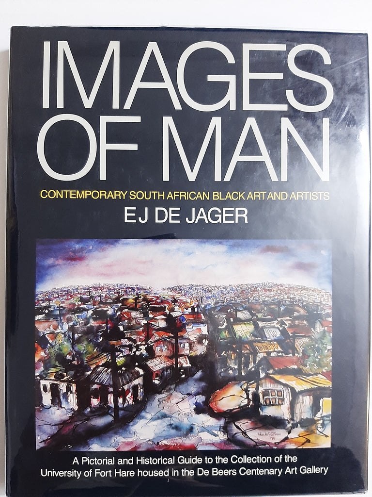 Images of man: Contemporary South African Black art and artists : a pictorial and historical guide to the collection of the University of Fort Hare housed in the De Beers Centenary Art Gallery by University Of Fort Hare