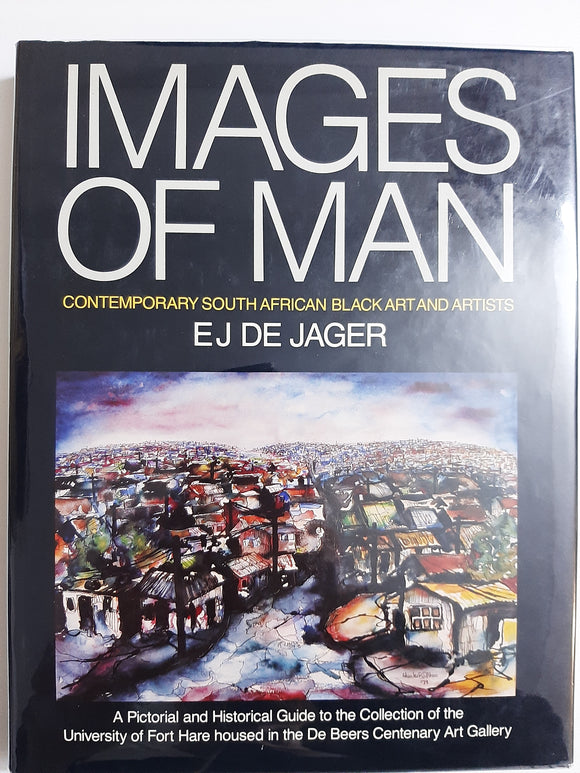 Images of man: Contemporary South African Black art and artists : a pictorial and historical guide to the collection of the University of Fort Hare housed in the De Beers Centenary Art Gallery by University Of Fort Hare