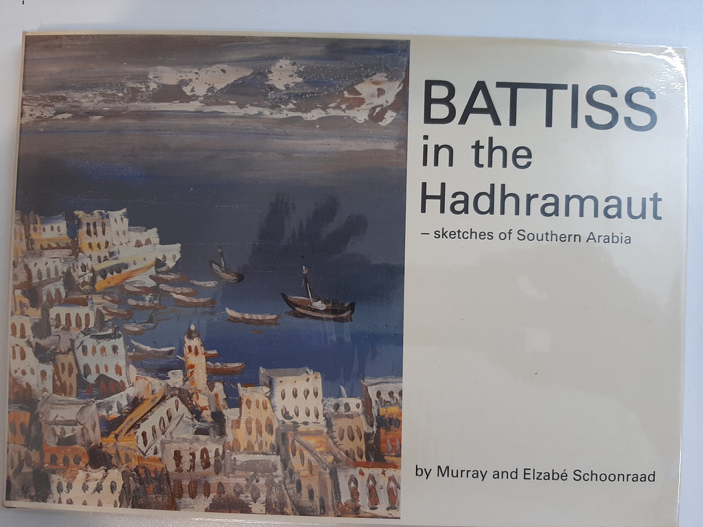 Battiss in the Hadhramaut: Sketches of Southern Arabia by Schoonraad, Murray