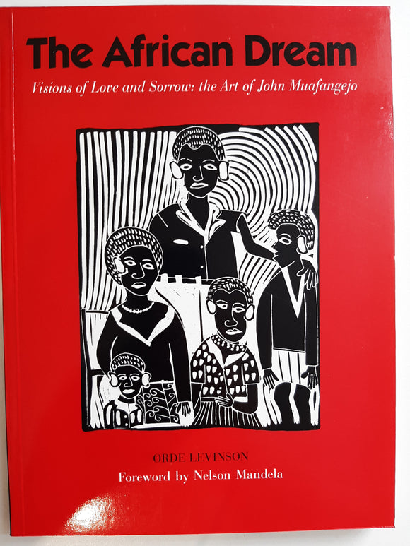 The African Dream: Visions of Love and Sorrow : The Art of John Muafangejo by Levinson, Orde