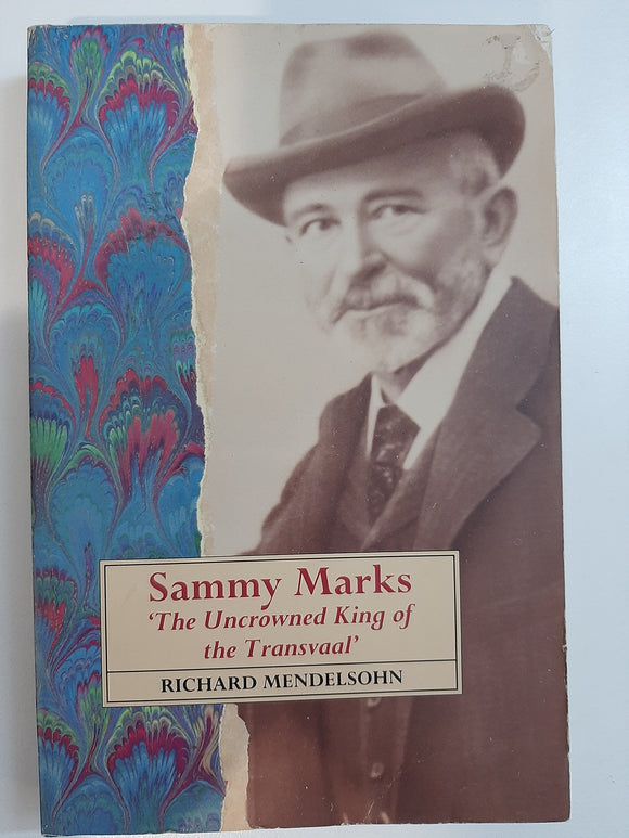 Sammy Marks: The uncrowned king of the Transvaal by Mendelsohn, Richard
