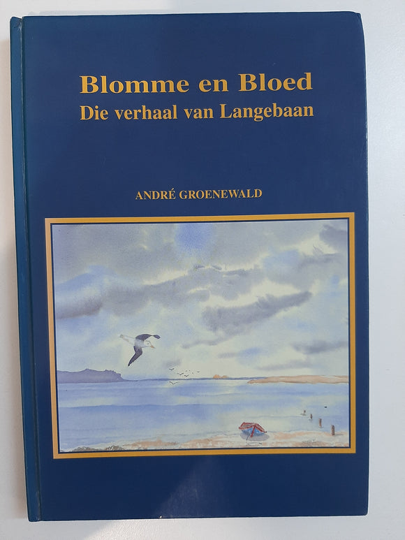 Blomme en Bloed-Die verhaal van Langebaan by Andre Groenewald