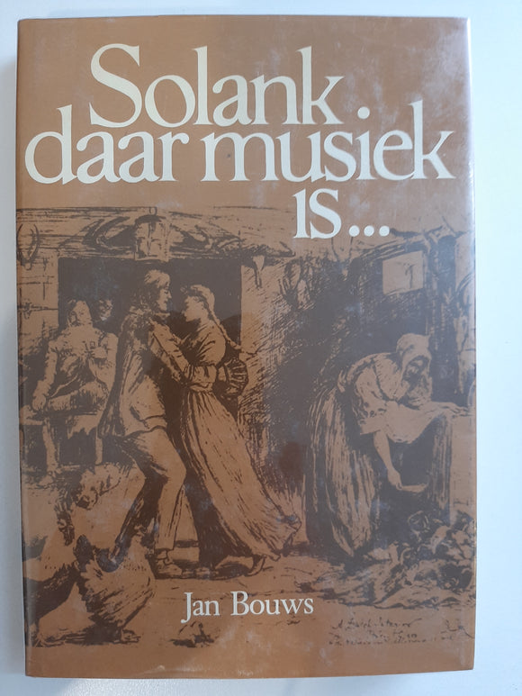 Solank daar musiek is: Musiek en musiekmakers in Suid-Afrika (1652-1982) by Bouws, Jan