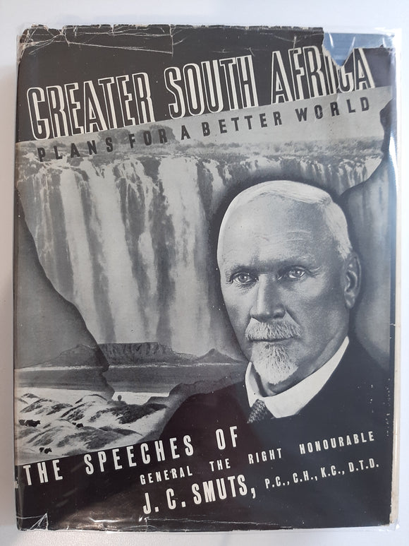 Greater South Africa Plans For A Better World; The Speeches Of General The Right Honourable J. C. Smuts