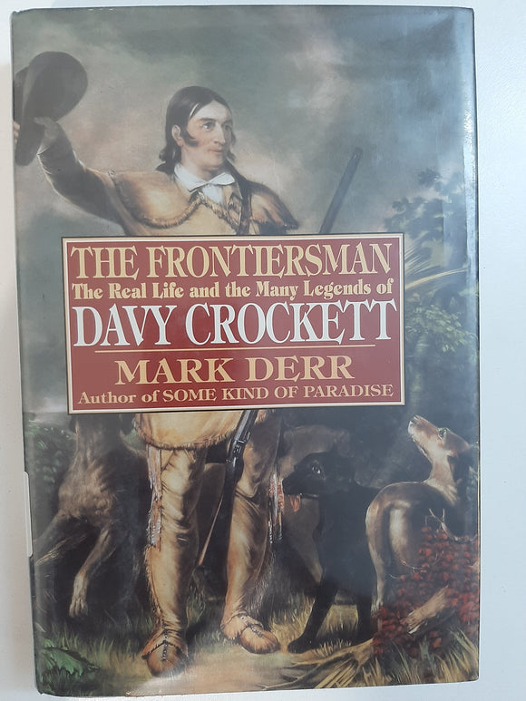 The Frontiersman: The Real Life and the Many Legends of Davy Crockett by Derr, Mark