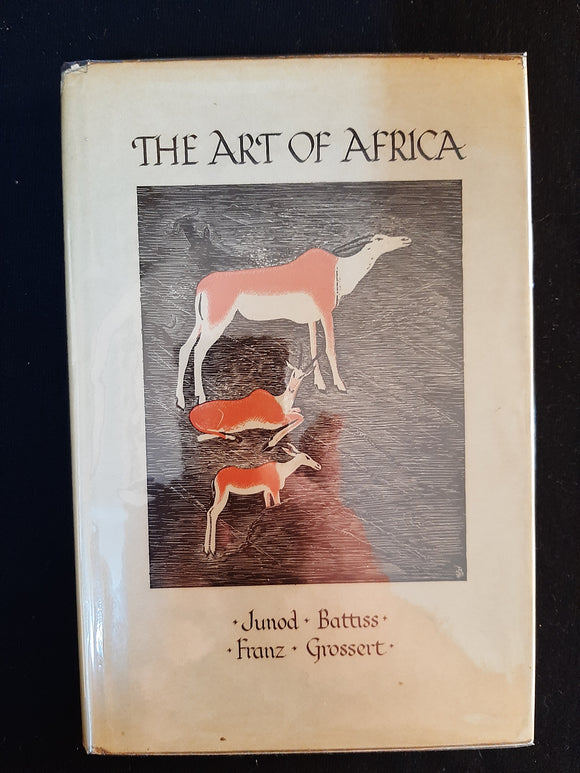 The Art of Africa by Battiss, Walter W. ; Franz, G.H.; Grossert, J.W.; Junod, H.P.