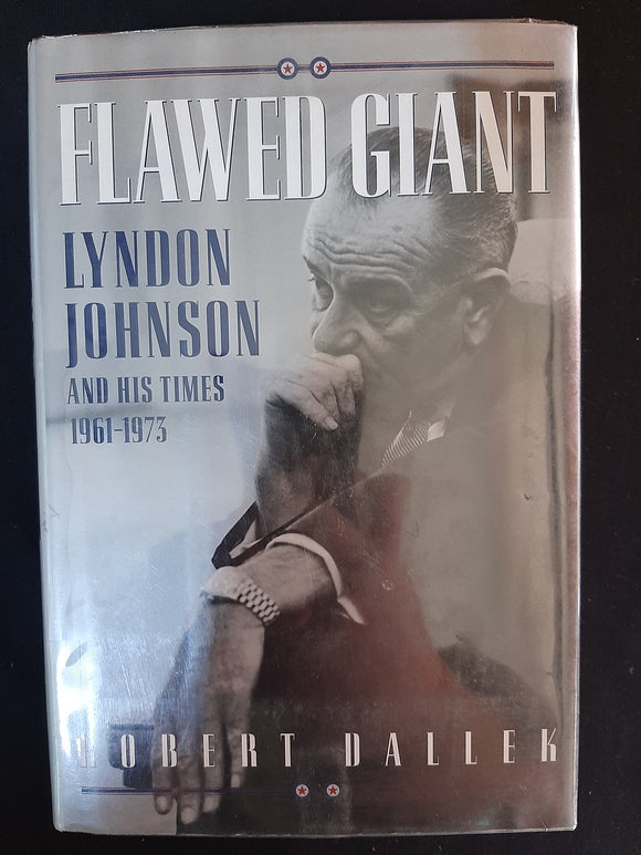 Flawed Giant: Lyndon B. Johnson and His Times, 1961-1973 by Dallek, Robert