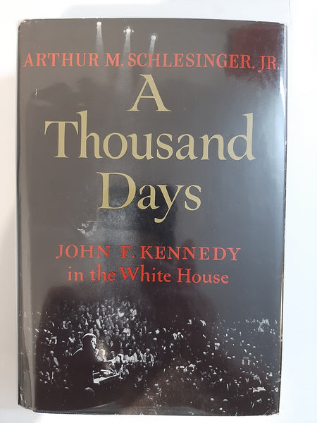 A Thousand Days : John F. Kennedy In The White House by Schlesinger, Arthur M Jr