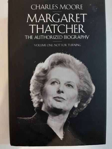 Margaret Thatcher (Volume 1): The Authorized Biography Volume One Not For Turning by Moore, Charles