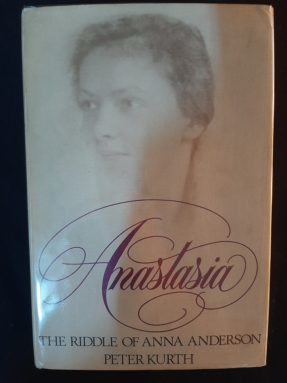 Anastasia: The Riddle of Anna Anderson by Kurth, Peter