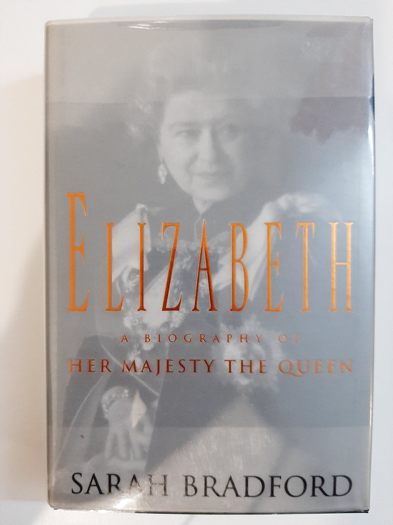 Elizabeth: A Biography of Her Majesty The Queen by Bradford, Sarah
