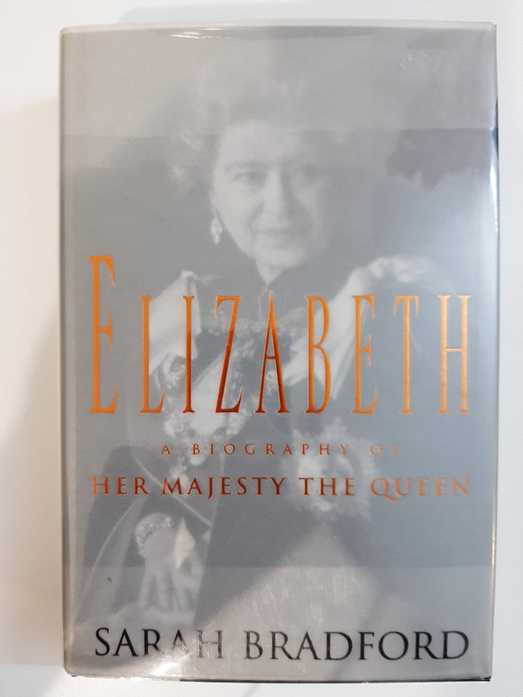 Elizabeth: A Biography of Her Majesty The Queen by Bradford, Sarah