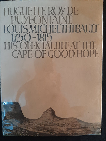 Louis Michel Thibault, 1750-1815: His official life at the Cape of Good Hope by Puyfontaine, Huguette Roy De