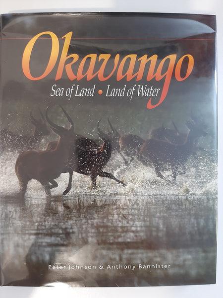 Okavango: Sea of Land, Land of Water by Johnson, Peter; Bannister, Anthony
