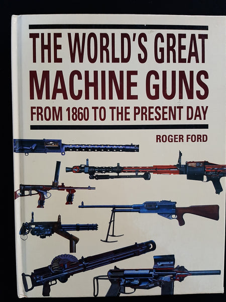 The world's great machine guns from 1860 to the present day. by Ford Roger