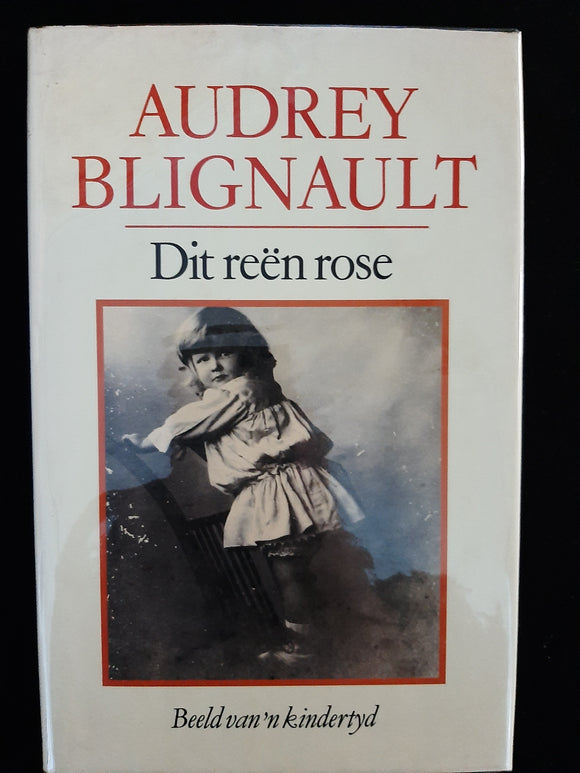 Dit Reen Rose-n Beeld van n Kindertyd by Audrey Blignault