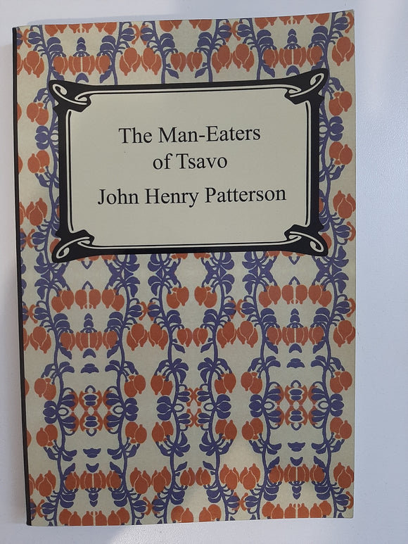 The Man-Eaters of Tsavo by John Henry Patterson