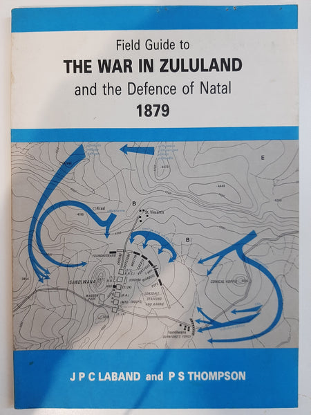 Field Guide to the War in Zululand and the Defence of Natal 1879 by Laband, John; Thompson, P. S.; Martin, B.