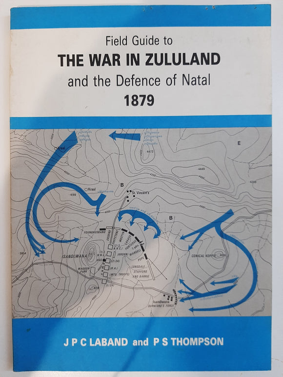 Field Guide to the War in Zululand and the Defence of Natal 1879 by Laband, John; Thompson, P. S.; Martin, B.