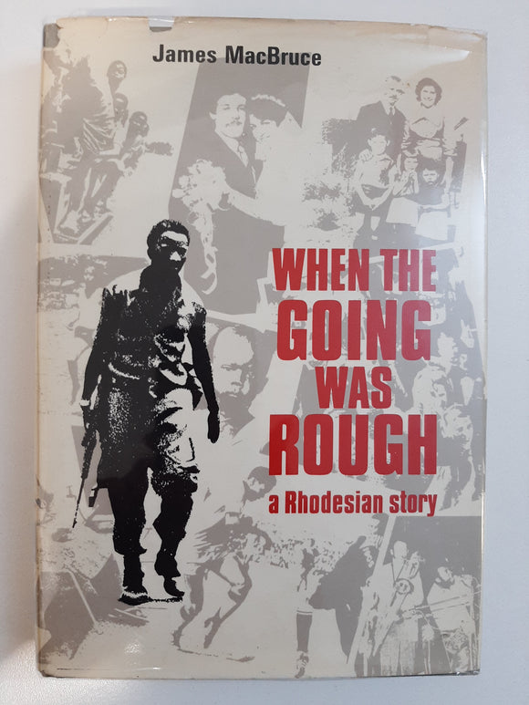 When the going was rough: A Rhodesian story by MacBruce, James