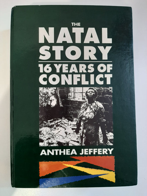 The Natal story: Sixteen years of conflict by Jeffery, Anthea