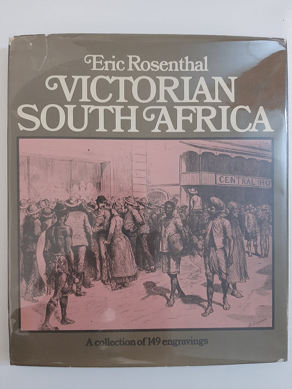 Victorian South Africa: A collection of one hundred and forty-nine engravings by Rosenthal, Eric