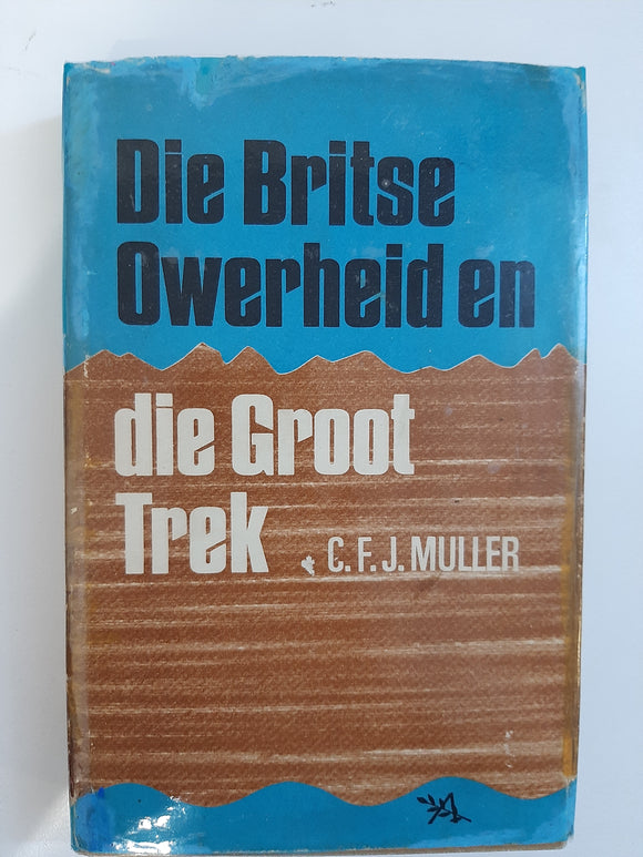 Die Britse Owerhede en die Groot Trek by Professor Muller C.F.J.