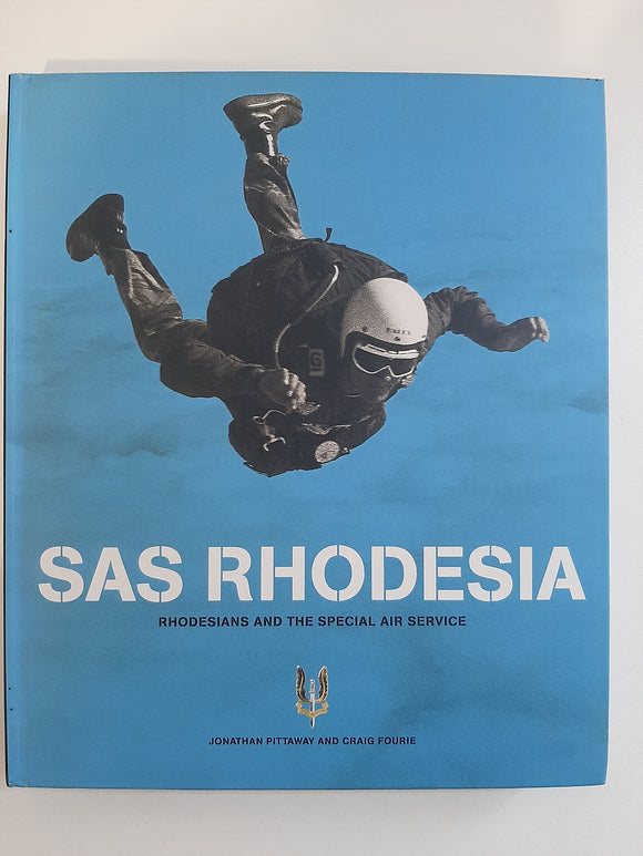SAS Rhodesia: Rhodesians and the Special Air Service by Craig Fourie,Jonathan Pittaway