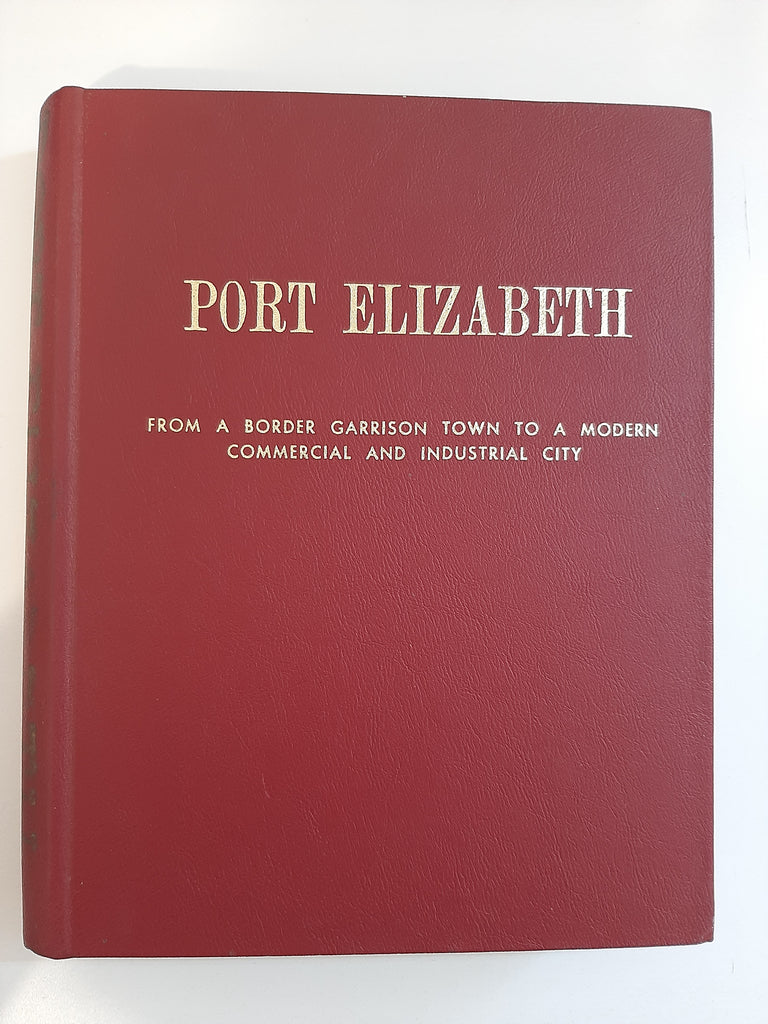 Port Elizabeth: From a border Garrison town to a Modern Commercial and Industrial City: A Volume Issued on the Occasion of the First Hundred Years of the Port Elizabeth Chamber of Commerce Inc by Leigh Ramon Lewis