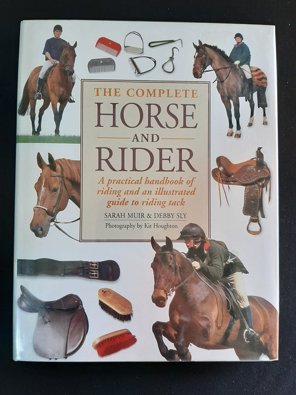 The Complete Horse & Rider - A Practical Handbook of Riding and an Illustrated Guide to Tack and Equipment (Hardcover) Sarah Muir, Debby Sly; Photographs by Kit Houghton