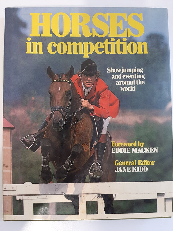 Horses in Competition: Showjumping and Eventing Around the World Eddie Macken; Jane Kidd (Ed.)