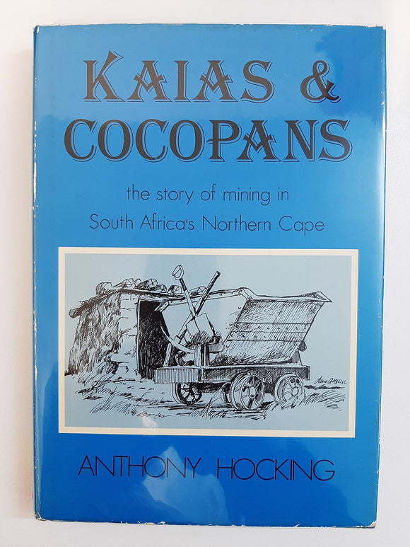 Kaias & Cocopans: The story of mining in South Africa's Northern Cape by Hocking, Anthony