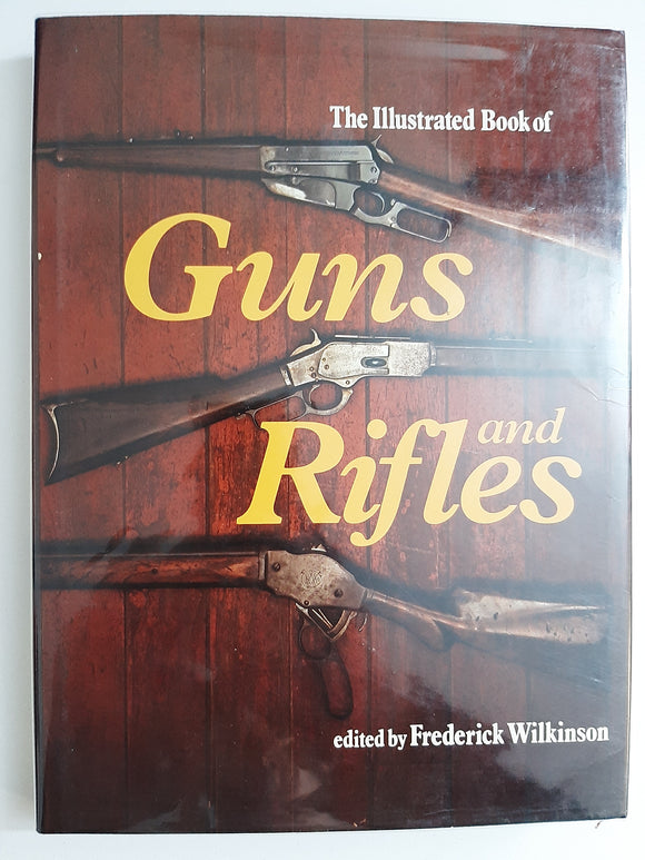 The Illustrated Book of Guns and Rifles by Frederick Wilkinson