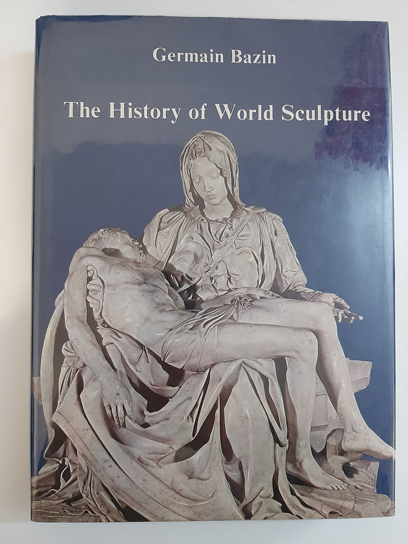 The History of World Sculpture by Bazin, Germain