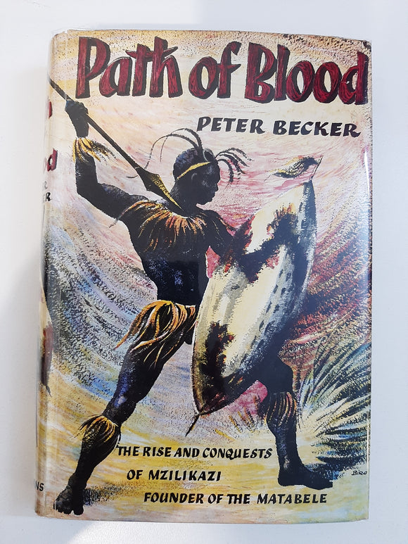 Path of Blood - The Rise and Conquests of Mzilikazi Founder of the Matabele by Peter Becker