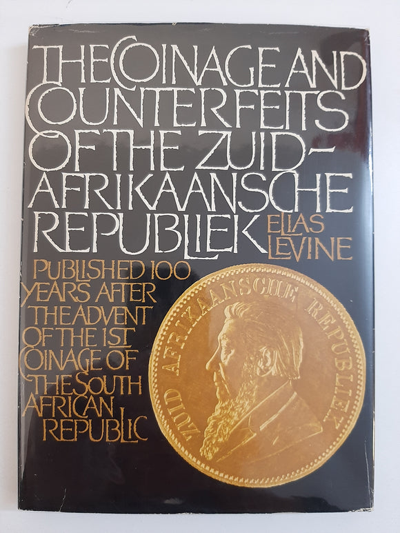 The Coinage and Counterfeits of the Zuid-Afrikaansche Republiek ~ Published 100 Years After the Advent of the 1st Coinage of the South African Republic by Elias Levine