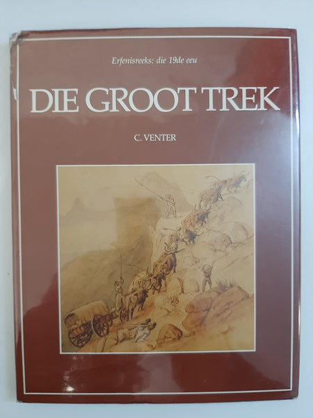 Die Groot Trek by C Venter