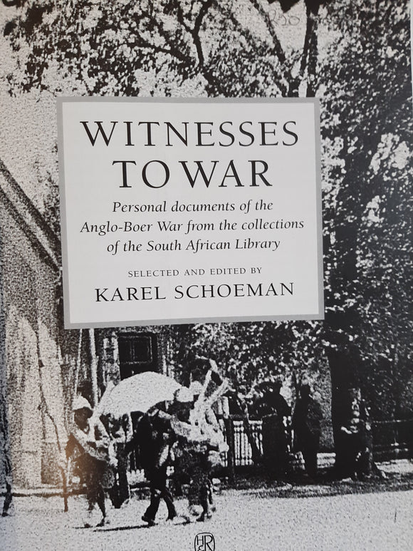 Witnesses to War: Personal Documents of the Anglo-Boer War from the Collections of the South African Library by Schoeman, Karel