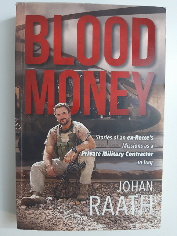 Blood money: Stories of an ex-recce's missions as a private military contractor in Iraq by Raath, Johan